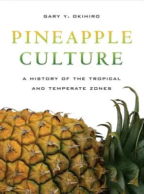 Kultura ananasa: Historia strefy tropikalnej i umiarkowanej Tom 10 - Pineapple Culture: A History of the Tropical and Temperate Zones Volume 10