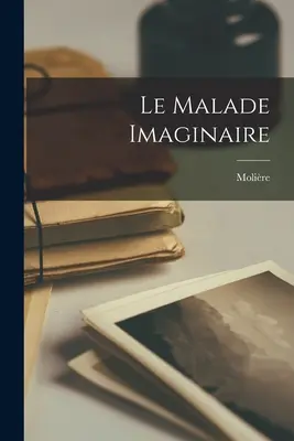 Le Malade Imaginaire