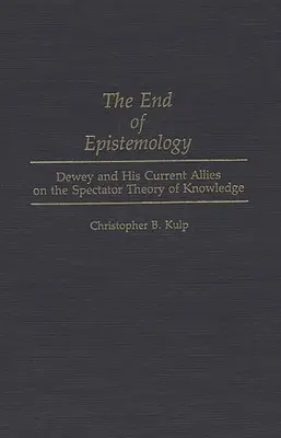 Koniec epistemologii: Dewey i jego obecni sojusznicy w sprawie teorii wiedzy widza - The End of Epistemology: Dewey and His Current Allies on the Spectator Theory of Knowledge