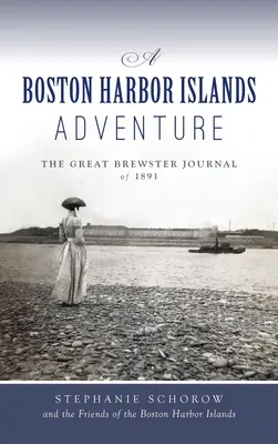 Przygoda na bostońskich wyspach portowych: Wielki dziennik Brewstera z 1891 roku - Boston Harbor Islands Adventure: The Great Brewster Journal of 1891