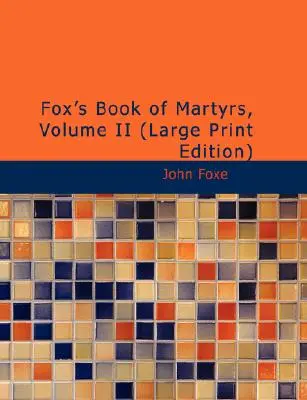 Księga Męczenników Foxa, tom II - Fox's Book of Martyrs, Volume II