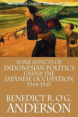 Niektóre aspekty indonezyjskiej polityki pod okupacją japońską: 1944-1945 - Some Aspects of Indonesian Politics Under the Japanese Occupation: 1944-1945