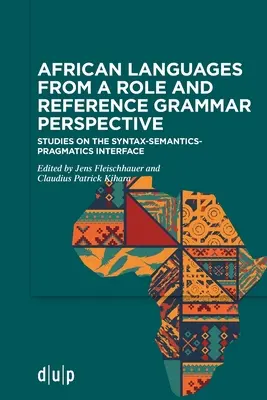 Języki afrykańskie z perspektywy gramatyki ról i gramatyki referencyjnej: Studia nad interfejsem składnia-semantyka-pragmatyka - African Languages from a Role and Reference Grammar Perspective: Studies on the Syntax-Semantics-Pragmatics Interface