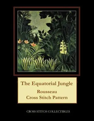 Równikowa dżungla: Wzór haftu krzyżykowego Rousseau - The Equatorial Jungle: Rousseau Cross Stitch Pattern