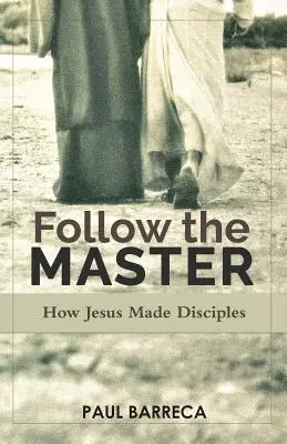 Podążaj za mistrzem: Jak Jezus uczynił uczniów - Follow the Master: How Jesus Made Disciples