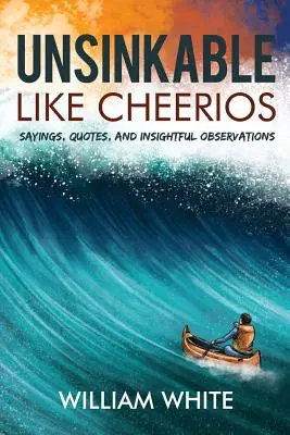 Niezatapialny jak cheerios: Powiedzonka, cytaty i wnikliwe obserwacje - Unsinkable Like Cheerios: Sayings, Quotes, and Insightful Observations