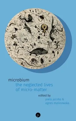 Microbium: Zaniedbane życie mikromaterii - Microbium: The Neglected Lives of Micro-matter