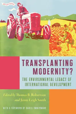 Przeszczepianie nowoczesności? Nowe historie ubóstwa, rozwoju i środowiska - Transplanting Modernity?: New Histories of Poverty, Development, and Environment
