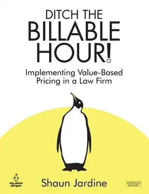 Porzuć godzinę rozliczeniową! Wdrażanie cen opartych na wartości w kancelarii prawnej - Ditch The Billable Hour! Implementing Value-Based Pricing in a Law Firm