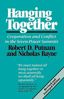 Hanging Together: Współpraca i konflikt na szczytach siedmiu mocarstw, wydanie poprawione i rozszerzone - Hanging Together: Cooperation and Conflict in the the Seven-Power Summits, Revised and Enlarged Edition