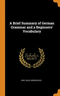 Krótkie podsumowanie gramatyki języka niemieckiego i słownictwo dla początkujących - A Brief Summary of German Grammar and a Beginners' Vocabulary