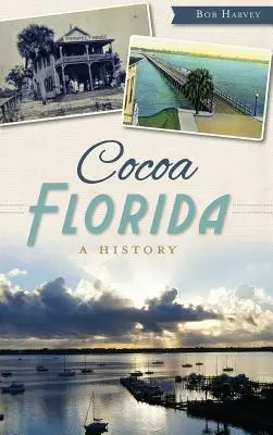 Cocoa na Florydzie: Historia - Cocoa, Florida: A History