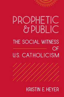 Prorocze i publiczne: Świadectwo społeczne amerykańskiego katolicyzmu - Prophetic and Public: The Social Witness of U.S. Catholicism