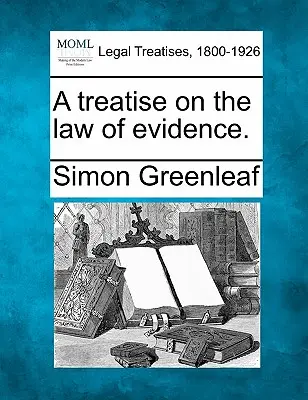 Traktat o prawie dowodowym. - A treatise on the law of evidence.