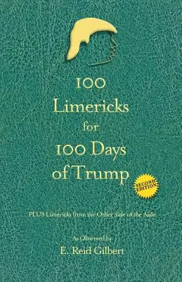 100 limeryków na 100 dni Trumpa: Z limerykami z drugiej strony przejścia - 100 Limericks for 100 Days of Trump: With Limericks from the Other Side of the Aisle