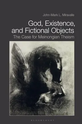 Bóg, istnienie i obiekty fikcyjne: Argument za teizmem Meinonga - God, Existence, and Fictional Objects: The Case for Meinongian Theism