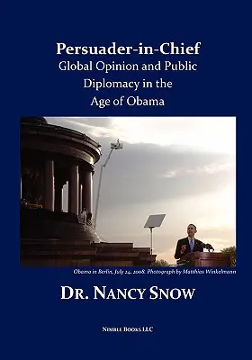 Głównodowodzący perswazji: Globalna opinia i dyplomacja publiczna w erze Obamy - Persuader-in-Chief: Global Opinion and Public Diplomacy in the Age of Obama