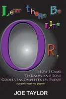 Let There Be Lite: Or, How I Came to Know and Love Godel's Incompleteness Proof (Albo jak poznałem i pokochałem dowód niekompletności Godela) - Let There Be Lite: Or, How I Came to Know and Love Godel's Incompleteness Proof