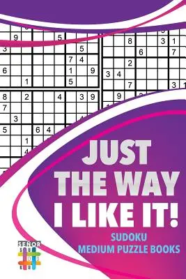 Tak jak lubię! Średnie książki z łamigłówkami Sudoku - Just the Way I Like It! Sudoku Medium Puzzle Books