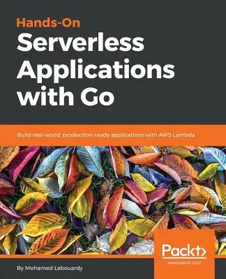 Praktyczne aplikacje bezserwerowe z Go - Hands-On Serverless Applications with Go