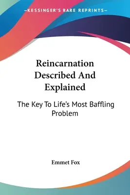 Reinkarnacja opisana i wyjaśniona: Klucz do najbardziej zaskakującego problemu życia - Reincarnation Described And Explained: The Key To Life's Most Baffling Problem