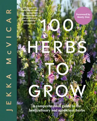 100 ziół do uprawy: Kompleksowy przewodnik po najlepszych ziołach kulinarnych i leczniczych - 100 Herbs to Grow: A Comprehensive Guide to the Best Culinary and Medicinal Herbs