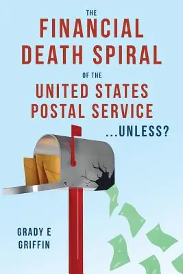 Finansowa spirala śmierci Poczty Stanów Zjednoczonych... chyba że? - The Financial Death Spiral of the United States Postal Service ...Unless?