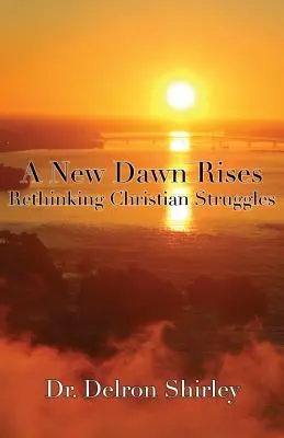 Wstaje nowy świt: Ponowne przemyślenie chrześcijańskich zmagań - A New Dawn Rises: Rethinking Christian Struggles