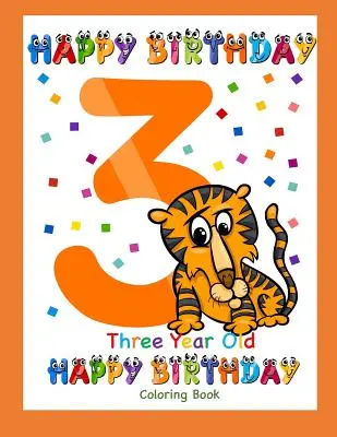 Kolorowanka dla trzylatka: Wszystkiego najlepszego: Kolorowanka dla trzylatka - Three Year Old Coloring Book Happy Birthday: Coloring Book for Three Year Old