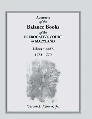 Streszczenia ksiąg bilansowych Sądu Prerogatywnego Maryland, Libers 4 i 5, 1763-1770 - Abstracts of the Balance Books of the Prerogative Court of Maryland, Libers 4 & 5, 1763-1770