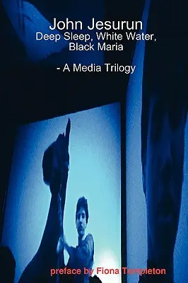 John Jesurun: Trylogia medialna - John Jesurun: A Media Trilogy