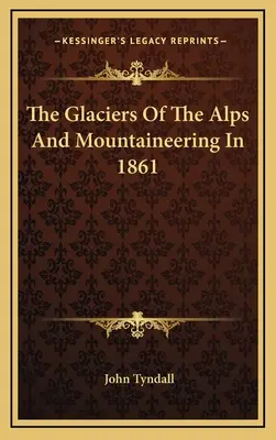 Alpejskie lodowce i alpinizm w 1861 roku - The Glaciers Of The Alps And Mountaineering In 1861