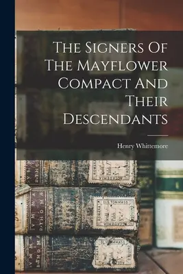 Sygnatariusze porozumienia Mayflower i ich potomkowie - The Signers Of The Mayflower Compact And Their Descendants