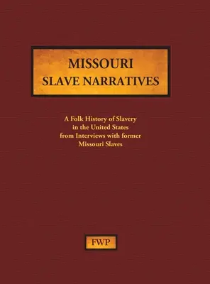 Missouri Slave Narratives: Ludowa historia niewolnictwa w Stanach Zjednoczonych na podstawie wywiadów z byłymi niewolnikami (Federal Writers' Project (Fwp)) - Missouri Slave Narratives: A Folk History of Slavery in the United States from Interviews with Former Slaves (Federal Writers' Project (Fwp))