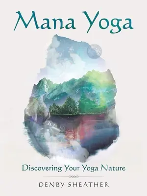 Mana Yoga: Odkrywanie swojej jogi natury - Mana Yoga: Discovering Your Yoga Nature