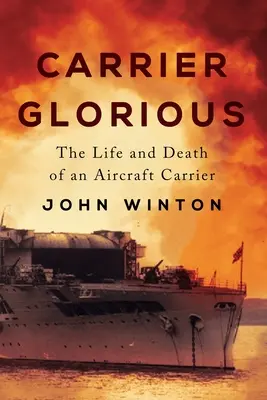 Carrier Glorious: Życie i śmierć lotniskowca - Carrier Glorious: The Life and Death of an Aircraft Carrier