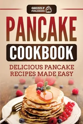 Pancake Cookbook: Pyszne i łatwe przepisy na naleśniki - Pancake Cookbook: Delicious Pancake Recipes Made Easy
