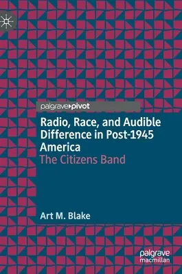 Radio, rasa i słyszalna różnica w Ameryce po 1945 r: The Citizens Band - Radio, Race, and Audible Difference in Post-1945 America: The Citizens Band