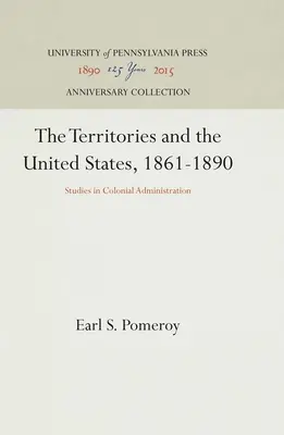 Terytoria i Stany Zjednoczone, 1861-1890: Studia nad administracją kolonialną - The Territories and the United States, 1861-1890: Studies in Colonial Administration