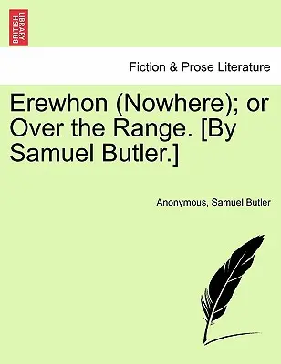 Erewhon (Nigdzie); Or Over the Range. [By Samuel Butler.] - Erewhon (Nowhere); Or Over the Range. [By Samuel Butler.]