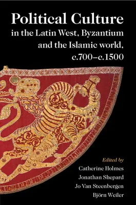 Kultura polityczna na łacińskim Zachodzie, w Bizancjum i świecie islamu, ok. 700-1500 r. - Political Culture in the Latin West, Byzantium and the Islamic world, c.700-c.1500