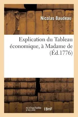 Explication Du Tableau conomique, Madame De. - Explication Du Tableau conomique,  Madame De.