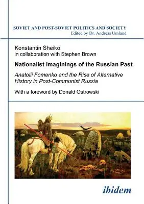 Nacjonalistyczne wyobrażenia rosyjskiej przeszłości. Anatolii Fomenko and the Rise of Alternative History in Post-Communist Russia. Z przedmową Donalda O - Nationalist Imaginings of the Russian Past. Anatolii Fomenko and the Rise of Alternative History in Post-Communist Russia. With a foreword by Donald O