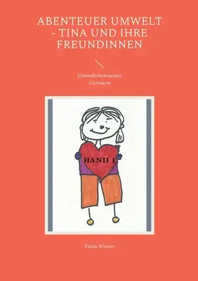 Abenteuer Umwelt - Tina i jej przyjaciele: Umweltsbewusstes Grtnern - Abenteuer Umwelt - Tina und ihre Freundinnen: Umweltsbewusstes Grtnern