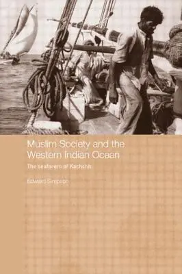 Społeczeństwo muzułmańskie i zachodni Ocean Indyjski: Marynarze z Kachchh - Muslim Society and the Western Indian Ocean: The Seafarers of Kachchh