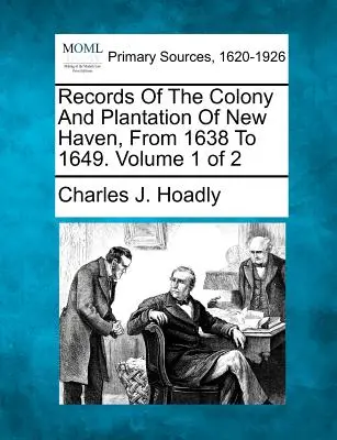 Akta kolonii i plantacji New Haven od 1638 do 1649 roku. Tom 1 z 2 - Records Of The Colony And Plantation Of New Haven, From 1638 To 1649. Volume 1 of 2