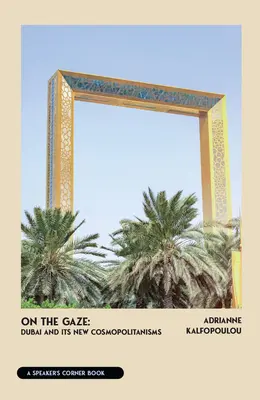 On the Gaze: Dubaj i jego nowe kosmopolityzmy - On the Gaze: Dubai and Its New Cosmopolitanisms