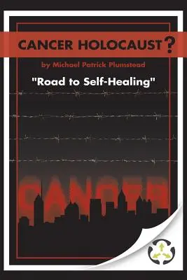 Zagłada raka: Droga do samouzdrowienia - Cancer Holocaust?: Road to Self-Healing