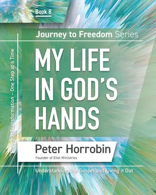 Podróż do wolności 8: Moje życie w rękach Boga - Journey To Freedom 8: My Life in God's Hands