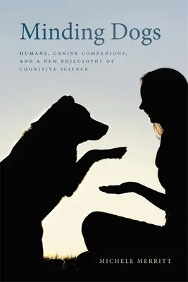 Minding Dogs: Ludzie, psi towarzysze i nowa filozofia kognitywistyki - Minding Dogs: Humans, Canine Companions, and a New Philosophy of Cognitive Science